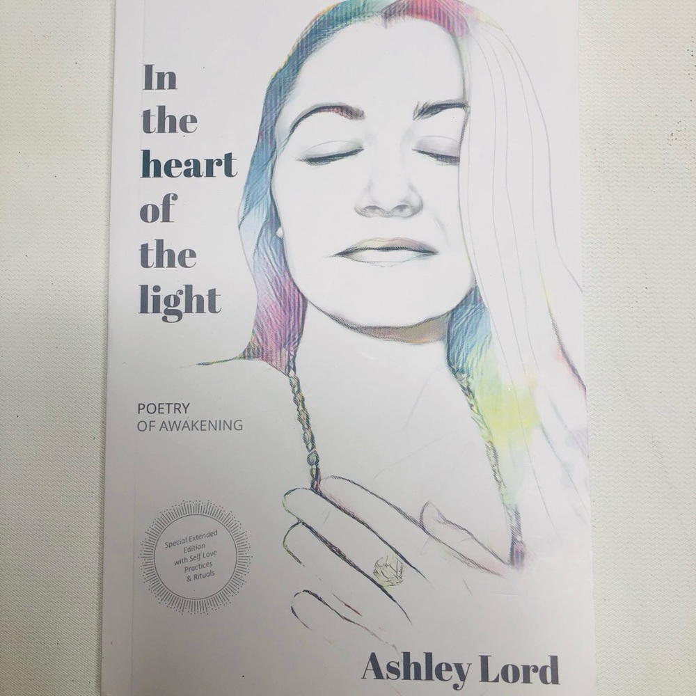 ‘In The Heart Of The Light’ Poetry of Awakening 
By: Ashley Lord